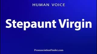 How To Pronounce Stepaunt Virgin