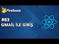 83) Firebase GMAİL ile Giriş Yapmak | REACT Dersleri