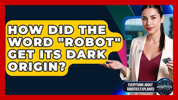 How Did The Word "robot" Get Its Dark Origin? - Everything About Robotics Explained