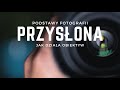 PODSTAWY FOTOGRAFII - JAK DZIAŁA PRZYSŁONA