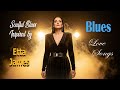 Timeless Love Songs | Etta James Inspired Blues & Soul Ballads with Female Vocals