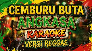 CEMBURU BUTA - ANGKASA BAND - KARAOKE - VERSI REGGAE 
