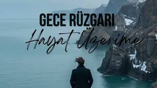 Gece Rüzgarı - Hayat Üzerime 🎶