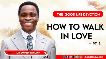 How to Walk In Love Pt.3 - Dr. David Bindan