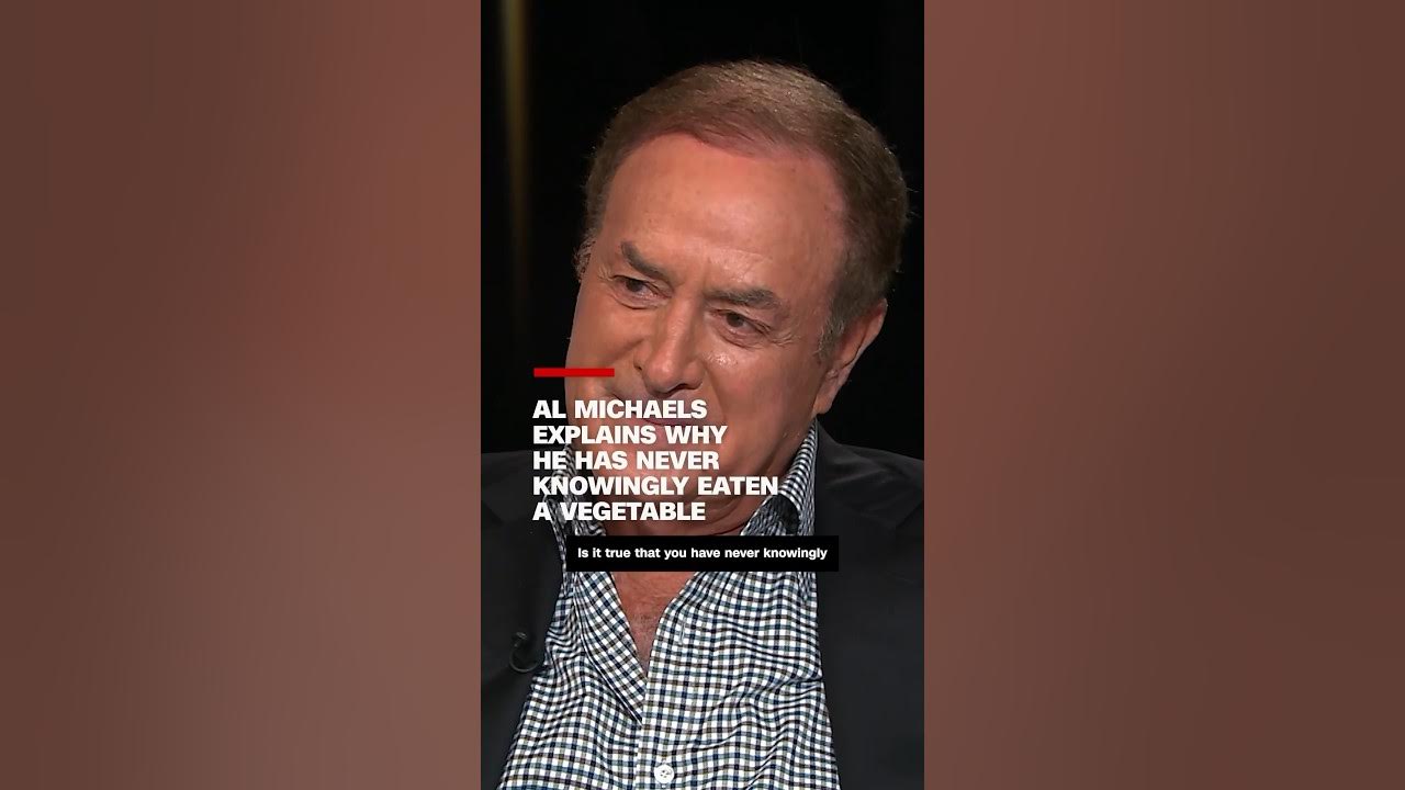 Al Michaels explains why he has never knowingly eaten a vegetable