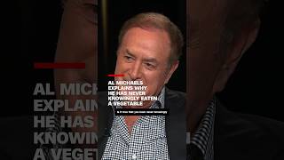 Al Michaels explains why he has never knowingly eaten a vegetable