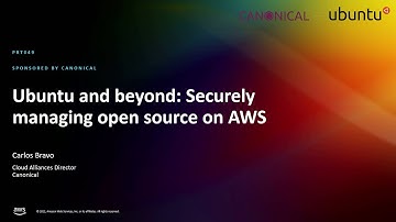 AWS re:Invent 2022 - Ubuntu and beyond: Securely managing open source on AWS (PRT049)