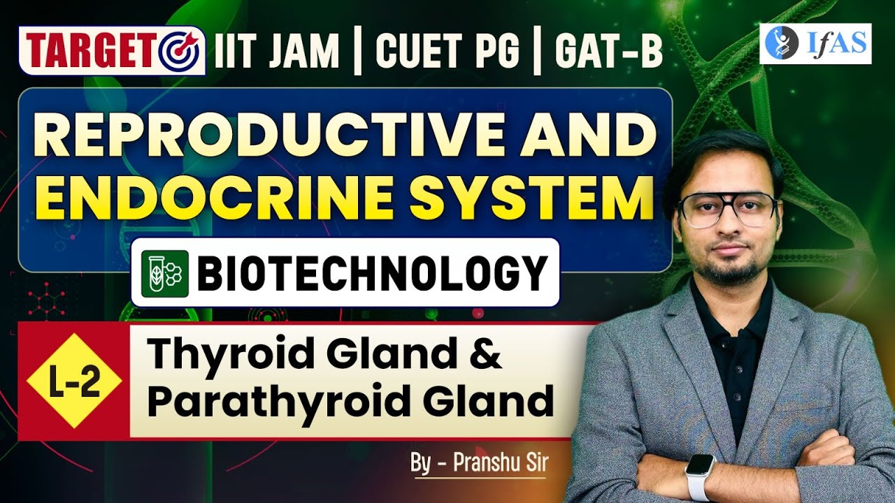 Thyroid & Parathyroid Gland | Reproductive & Endocrine System | Target IIT JAM | CUET PG | GAT B -L2