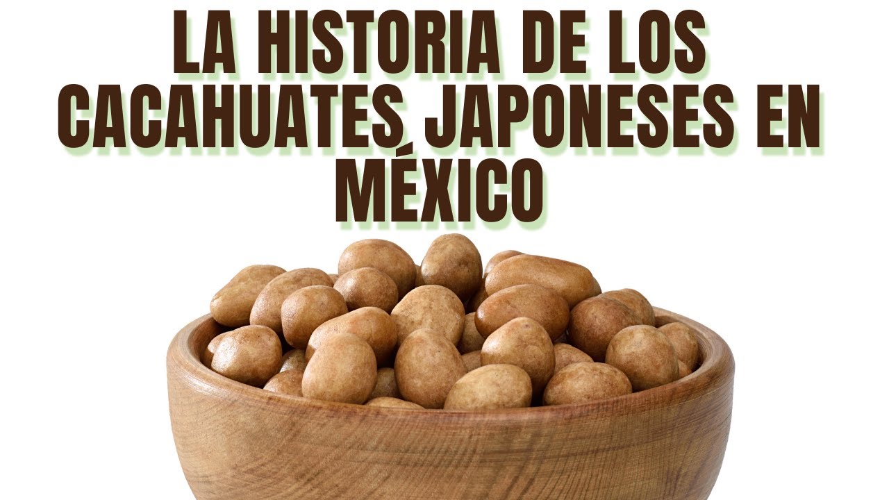 LA HISTORIA DE LOS CACAHUATES JAPONESES EN MÉXICO. YouTube LA HISTORIA DE LOS CACAHUATES JAPONESES EN MÉXICO. YouTube
