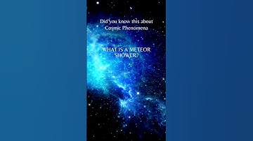 Cosmic Phenomena - What is a meteor shower
