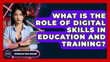 What Is The Role Of Digital Skills In Education And Training? - Emerging Tech Insider