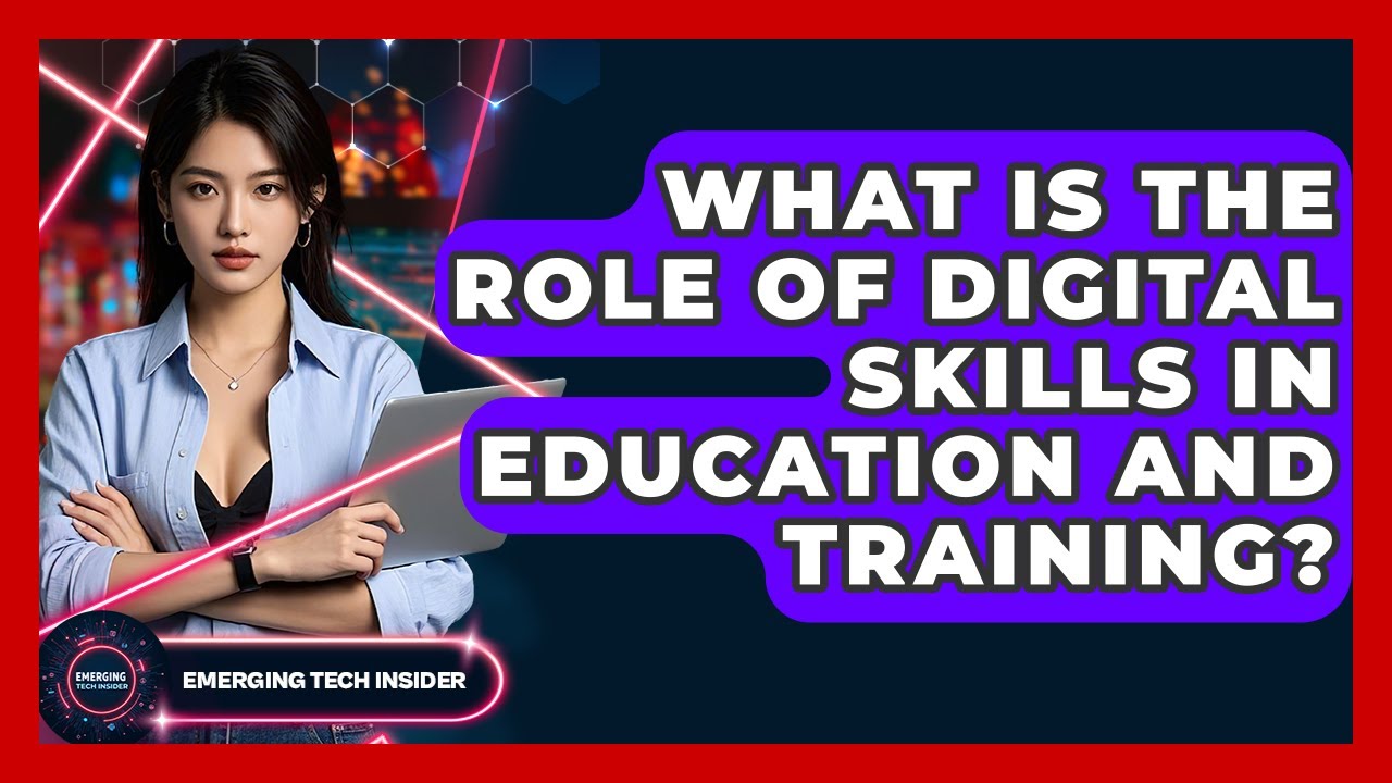 What Is The Role Of Digital Skills In Education And Training? - Emerging Tech Insider
