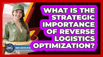 What Is the Strategic Importance of Reverse Logistics Optimization?