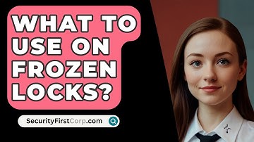 What To Use On Frozen Locks? - SecurityFirstCorp.com