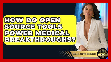 How Do Open Source Tools Power Medical Breakthroughs? - College Dropout Millionaire