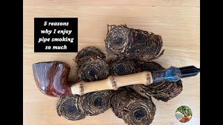 I was asked to summarise in 5 main points. Why do I enjoy pipe smoking so much!!