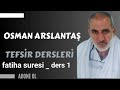 Fâtiha Sûresi; 1-7 Osman ARSLANTAŞ'la Kur'an'ın anlamıyla buluşmak.ders_1