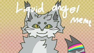 Liquid Angel meme (collab w/ @Frost_Haz_Lost_It )
