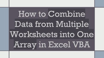 How to Combine Data from Multiple Worksheets into One Array in Excel VBA