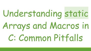 Understanding static Arrays and Macros in C: Common Pitfalls
