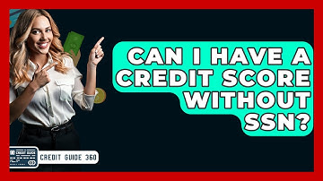 Can I Have A Credit Score Without SSN? - CreditGuide360.com