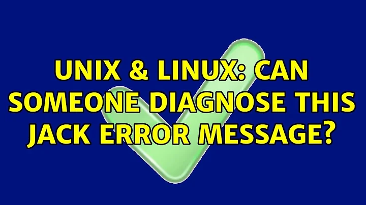 Unix & Linux: Can someone diagnose this JACK error message?