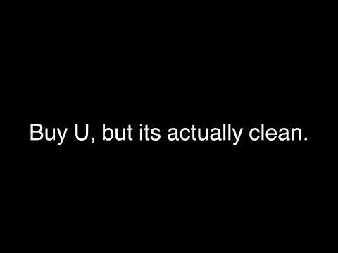 Buy U, but its actually clean.