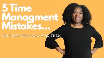 5 Time Management Mistakes...and How to Avoid Them