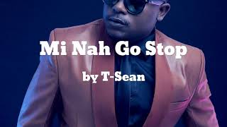 Mi Nah Go Stop ft Juvic,Jae Cash - T-Sean