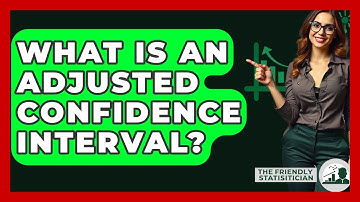 What Is An Adjusted Confidence Interval? - The Friendly Statistician