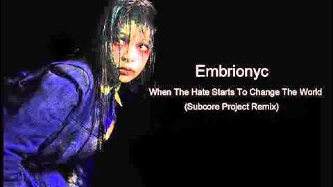 Embrionyc - When The Hate Starts To Change The World (Subcore Project Rmx)
