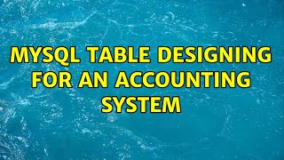 Mysql Table Designing For An Accounting System 3 Solutions