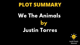Plot Summary Of We The Animals By Justin Torres - Justin Torres On "We The Animals"
