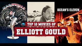 Famous Elliott Gould Top 10 Movies | Best 10 Movie of Elliott Gould Profile