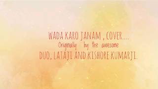 Wada karo janam , cover. Original by Lataji and Kishoreji.