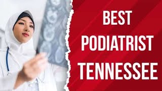Best Podiatrist in Tennessee
