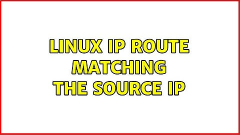 Linux ip route matching the source ip (2 Solutions!!)