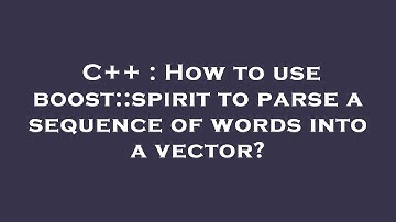 C++ : How to use boost::spirit to parse a sequence of words into a vector?