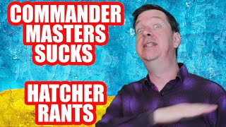 COMMANDER MASTERS IS PURE TRASH - RANTS BY HATCHER