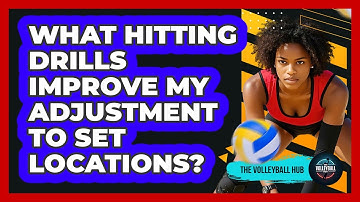 What Hitting Drills Improve My Adjustment To Set Locations? - The Volleyball Hub