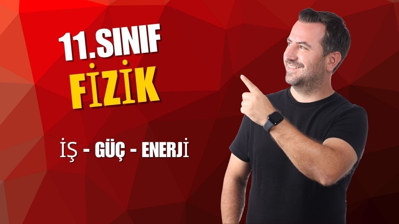 11.SINIF FİZİK  I  İŞ-GÜÇ-ENERJİ  -  Soru Çözümü