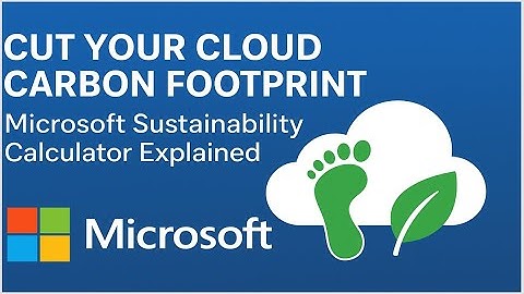 Cut Your M365 and Azure Cloud Carbon Footprint Microsoft Sustainability Calculator Explained