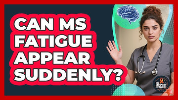 Can MS Fatigue Appear Suddenly?