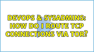 DevOps & SysAdmins: How do i route TCP connections via TOR?