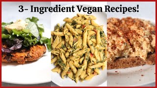 3- Ingredient Vegan Recipes! Quick & Easy lunch/dinner ideas!