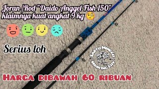 Joran /Rod 'Daido Anggel Fish 150' klaimnya kuat angkat 9 kg 🧐