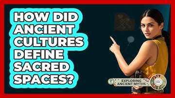 How Did Ancient Cultures Define Sacred Spaces?
