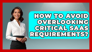 How To Avoid Overlooking Critical SaaS Requirements? - The SaaS Pros Breakdown