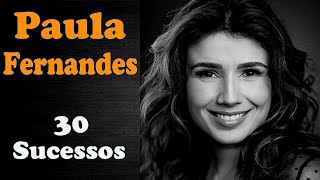 PaulaFernandes  30 Sucessos (2005 à 2015)