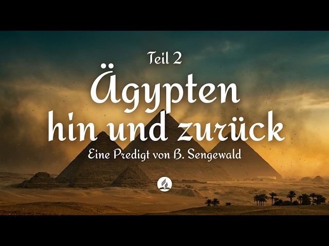 08.08.2026 Gottesdienst mit B. Sengewald I Ägypten hin und zurück Teil 2